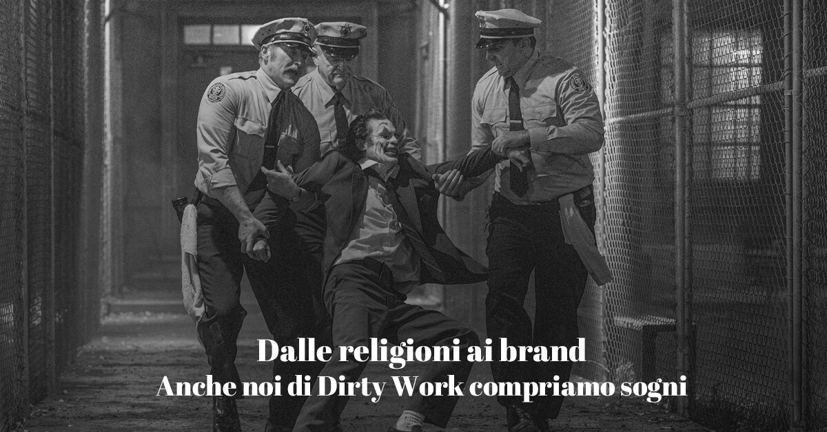 Dalle religioni ai brand: anche noi in Dirty Work compriamo sogni